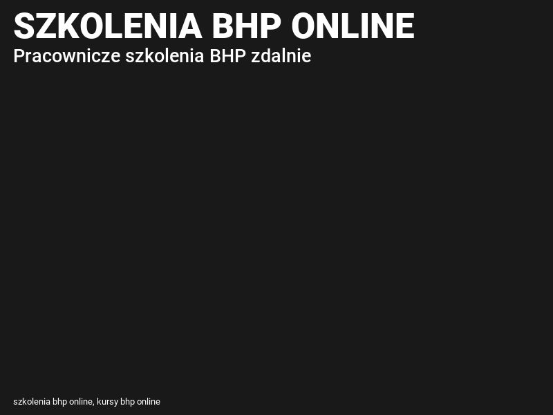 Szkolenia BHP Online: wstępne i okresowe kursy zdalnie